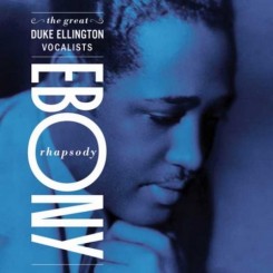 Duke Ellington - Ebony Rhapsody - The Great Ellington Vocalists (2001).jpg