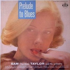 Sam `The Man` Taylor and His Orchestra - Prelude to Blues (1957).jpg