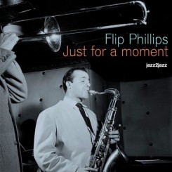 Flip Phillips - Just for a Moment.jpg