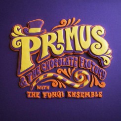 Primus - Primus & the Chocolate Factory with the Fungi Ensemble (2014).jpg