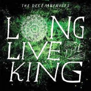The Decemberists - Long Live The King (2011).jpg