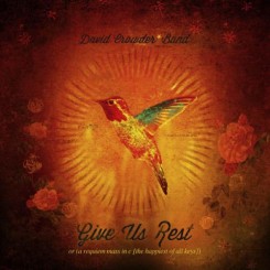 d Crowder Band – Give Us Rest or (A Requiem Mass In C [The Happiest of All Keys]) (2012).jpg