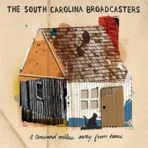 The South Carolina Broadcasters - A Thousand Miles Away From Home (2011).jpg