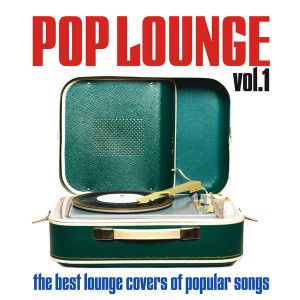 v.a---pop-lounge,-vol.-1-(the-best-lounge-covers-of-popular-songs)-(2013)