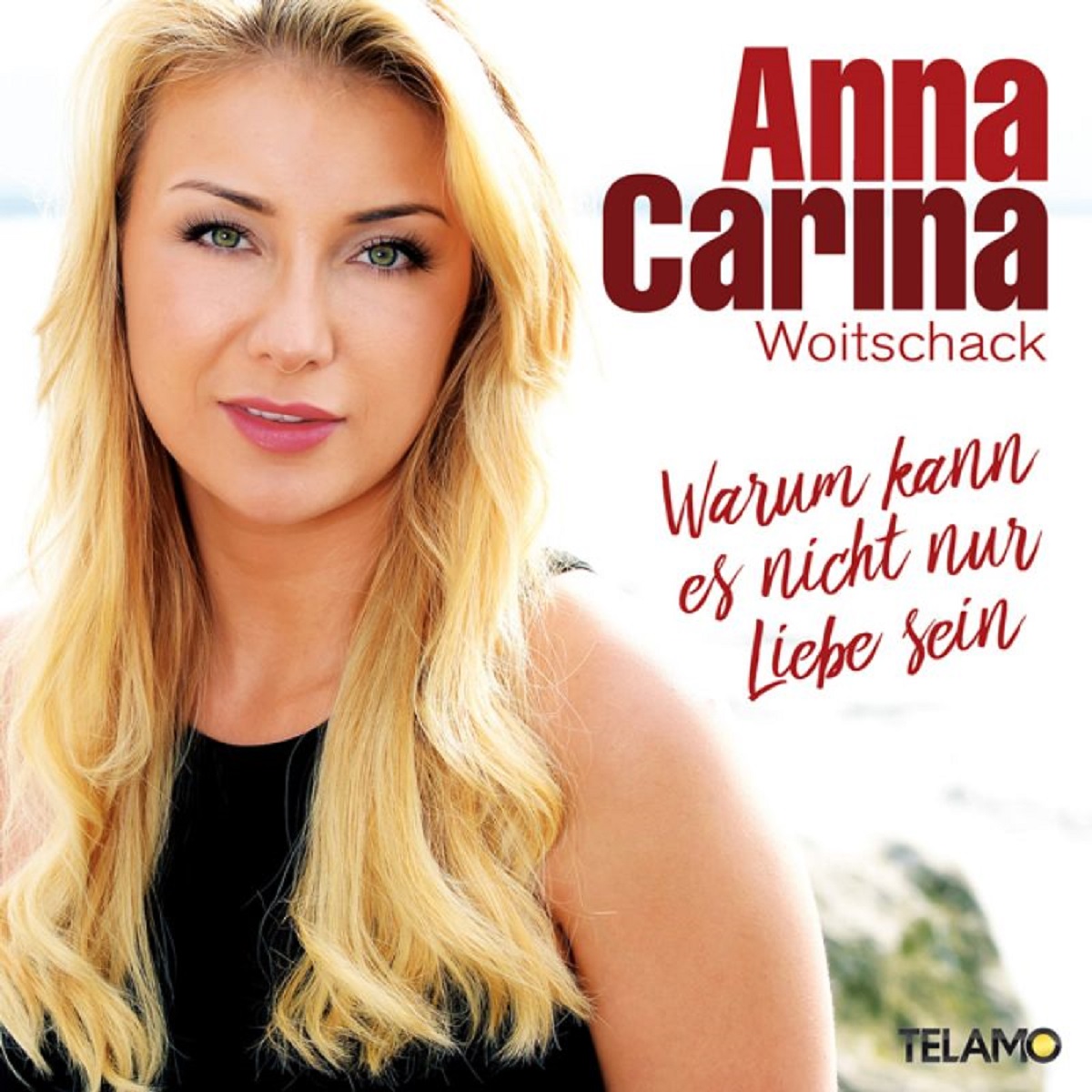 Anna-Carina Woitschack - Warum kann es nicht nur Liebe sein 