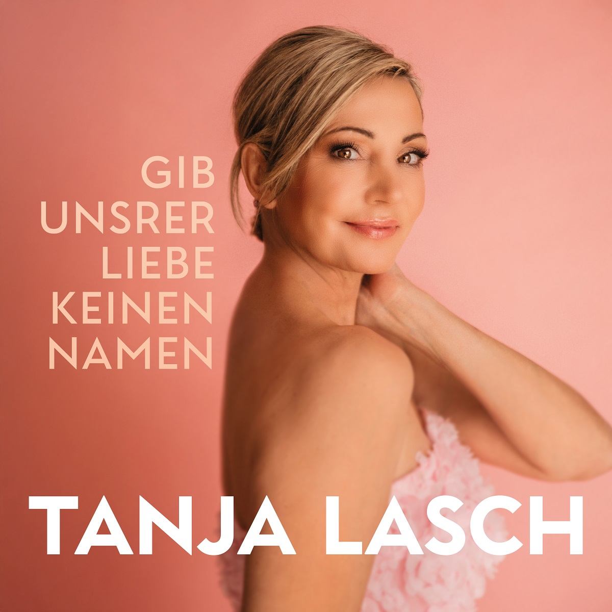 Tanja Lasch - Gib unsrer Liebe keinen Namen 