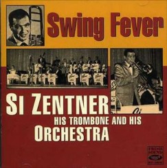 Si Zentner His Trombone and His Orchestra - Swing Fever (1993) (Rec. between 1959 & 1960).jpg