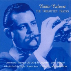 Eddie Calvert - The Forgotten Tracks (2002).jpg