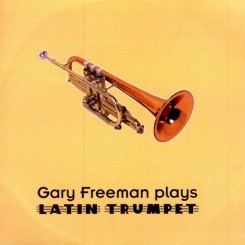 Gary Freeman - Plays Latin Trumpet (2007).jpg