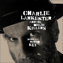 Charlie Lankester & The Mojo Killers - Song In A Minor Key (2012).jpg