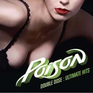 000. Poison - Double Dose Ultimate Hits (2CD) 2011-C4-cover.jpg