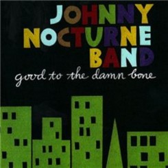 Johnny Nocturne Band - Good To The Damn Bone (2007).jpg