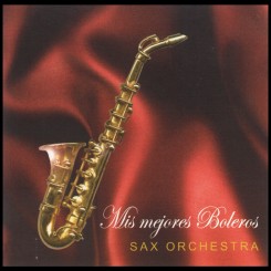 Sax Orchestra - Mis Mejores Boleros (2002).jpg