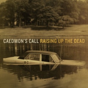 Caedmon's Call - Raising Up The Dead.jpg