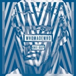 WHOMADEWHO (2011) - KNEE DEEP (House).jpg