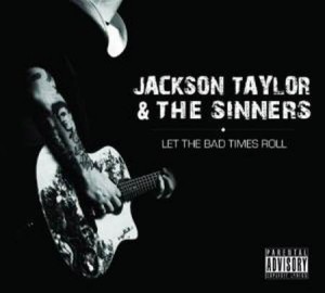 Jackson Taylor & The Sinners - Let The Bad Times Roll (2011).jpg