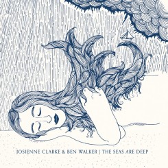 Josienne Clarke & Ben Walker - The Seas Are Deep (2011).jpg