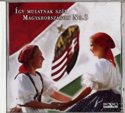 ÍGY MULATNAK SZÉP MAGYARORSZÁGON 3. HUNGARIAN SONGS.jpg