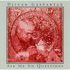 Djivan Gasparyan - Ask Me No Questions (1994).jpeg