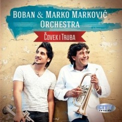 Boban i Marko Marković Orchestra - Covek I Truba (2012)  Balkan Gypsy Brass.jpg