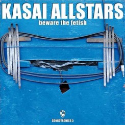 Kasai Allstars – Beware The Fetish (2014).jpg