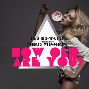 DJ IQ-Talo Presents Miko Mission - How Old Are You (Maxi-Single) 2014.jpg