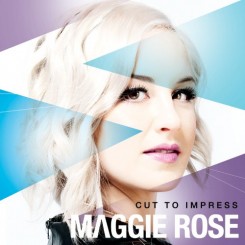 Maggie Rose – Cut To Impress (2013).jpg