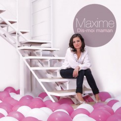 Maxime - Dis-Moi Maman (2012).jpg