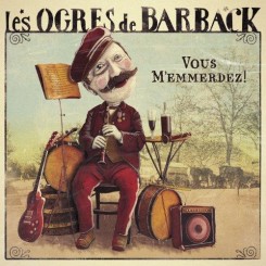 Les Ogres de Barback - Vous m'emmerdez ! (2014).jpg