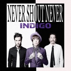 Never Shout Never - Indigo (2012).jpg