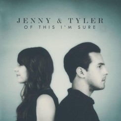 Jenny & Tyler - Of This I'm Sure (2015).jpg