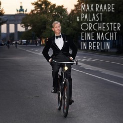 Max Raabe & Palast Orchester - Eine Nacht in Berlin.jpg