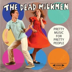The Dead Milkmen – Pretty Music for Pretty People (2014).jpg