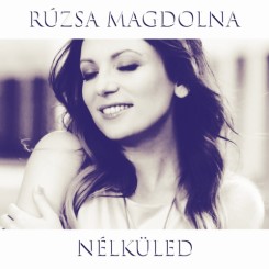 Rúzsa Magdolna_Nélküled (Maxi Single).jpeg