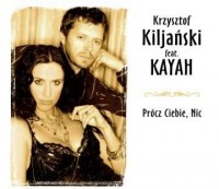 Krzysztof Kijanski feat. Kayah - Procz Ciebie Nic..jpeg