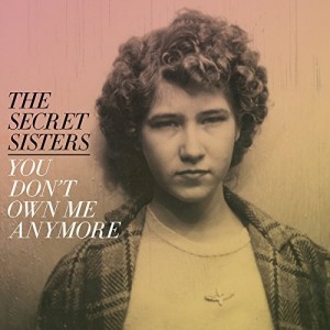 the-secret-sisters---you-dont-own-me-anymore-(2017)