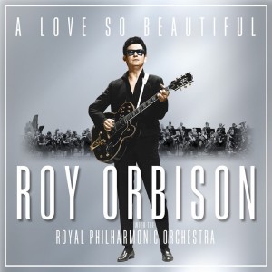00-roy_orbison-a_love_so_beautiful_roy_orbison_and_the_royal_philharmonic_orchestra-web-2017