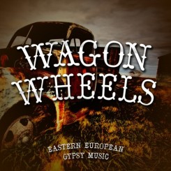 wagon-wheels-eastern-european-gypsy-music