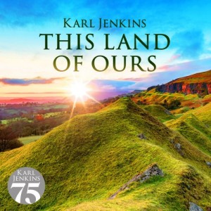 karl-jenkins---this-land-of-ours-(2007-2019)