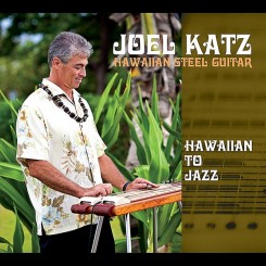 joel-katz---hawaiian-steel-guitar.-hawaiian-to-jazz-(2012)