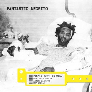 fantastic-negrito---please-dont-be-dead-(2018)