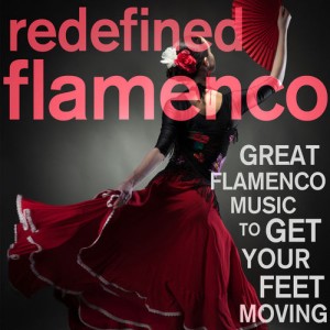 redefined-flamenco!-great-flamenco-music-to-get-your-feet-moving