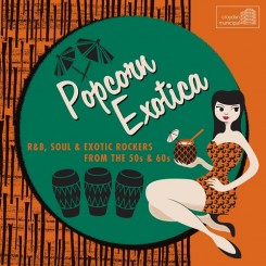 popcorn-exotica---r&b,-soul-&-exotic-rockers-from-the-50s-&-60s-(front)