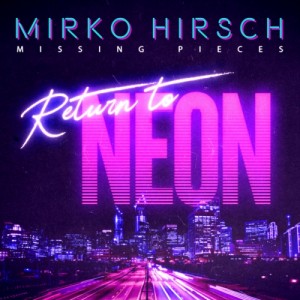 mirko-hirsch-–-missing-pieces-–-missing-pieces-–-return-to-neon-(special-edition)-(2020)