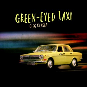 oleg-kvasha---green-eyed-taxi