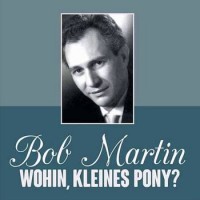 05---bob-martin---wohin,-kleines-pony