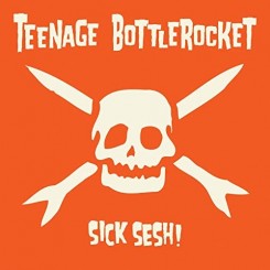 teenage-bottlerocket-–-sick-sesh!-(2021)