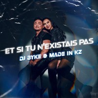 made-in-kz---et-si-tu-n-existais-pas-(feat.-dj-byke)