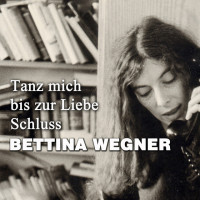 bettina-wegner---tanz-mich-bis-zur-liebe-schluss