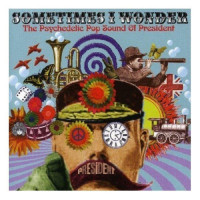 1sometimes-i-wonder,-the-psychedelic-pop-sound-of-president-(british-psych)-2004